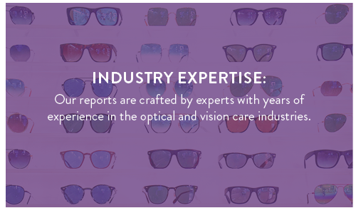 Industry Expertise: Our reports are crafted by experts with years of experience in the optical and vision care industries.